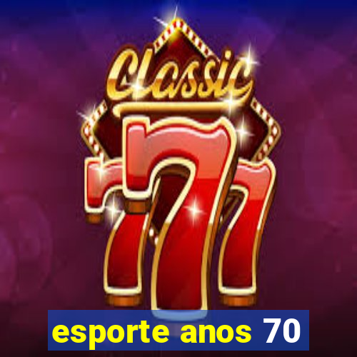 esporte anos 70